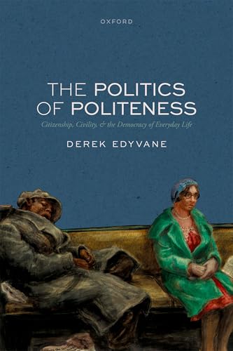 The Politics of Politeness: Citizenship, Civility, and the Democracy of Everyday Life