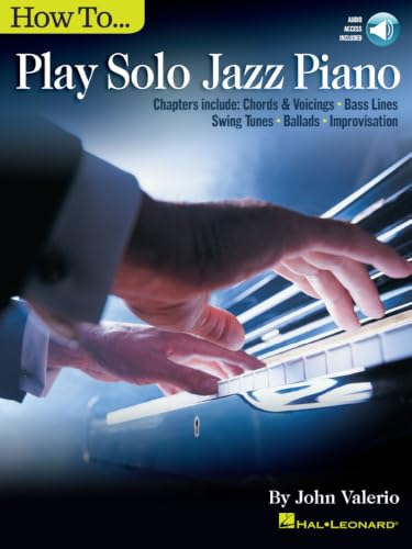 How to Play Solo Jazz Piano Book/Online Audio by John Valerio | Solo Jazz Piano Instruction for Intermediate Pianists | Learn Chords Voicings Bass ... and Standard Tunes (Jazz Piano Solo)