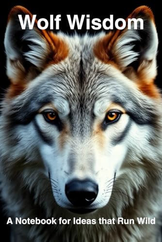 Wolf Wisdom: A Notebook for Ideas that Run Wild