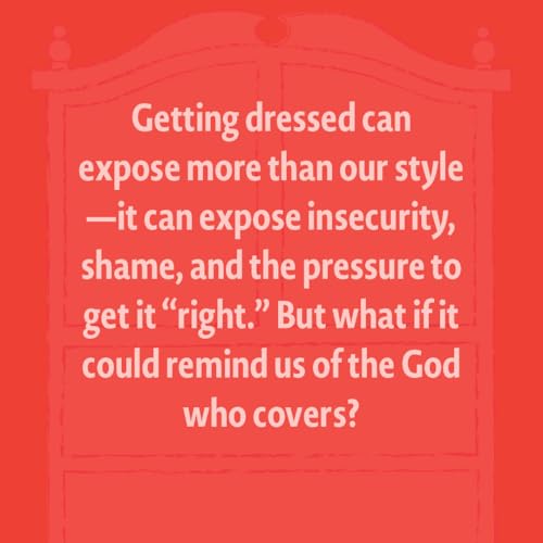 But What Do I Wear?: The Biblical Story of Clothing, How It Helps Us Think About Getting Dressed, and Approximately Seventeen Stories I May Regret Telling - image 9
