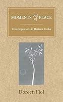 Moments out of Place: Contemplations in Haiku and Tanka 1504935462 Book Cover
