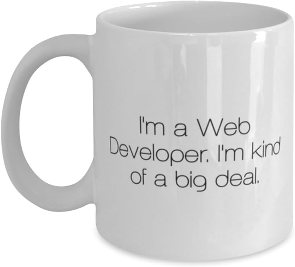 I'm a Web Developer. I'm kind of a big deal. 11oz 15oz Mug, Web developer Cup, Epic Gifts For Web developer from Boss, Coffee mug, Gift for Web Developer
