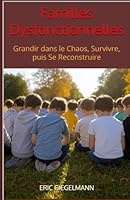 Familles Dysfonctionnelles: Grandir dans le Chaos, Survivre, puis Se Reconstruire (French Edition) B0F6BVS36J Book Cover