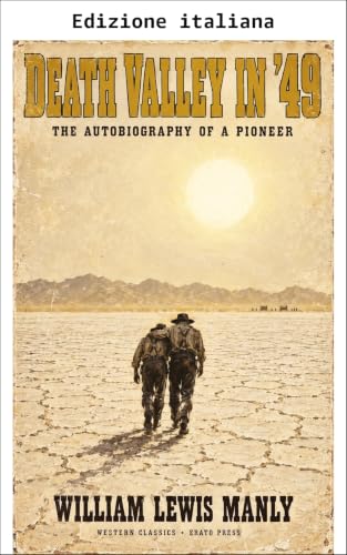 Valle della Morte nel '49: l'autobiografia di un pioniere (Annotata) (Biblioteca dei classici western - Erato Press) (Italian Edition)