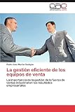  La gestión eficiente de los equipos de venta: La importancia de la gestión de la fuerza de ventas industrial en los resultados empresariales