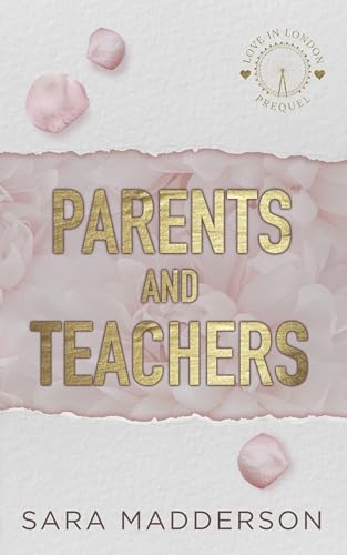 Parents and Teachers: A Glamorous, Red-Hot, London-based Novel (Love in
