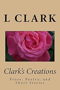 Paperback Clark's Creations: Muse's, Poetry, and Short Stories Book
