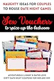 Sex Vouchers to Spice up the Bedroom and Rouse Date Night Games for Couples: X-Rated Naughty Coupons for Her and Him with Dirty, Adventurous, and Kinky Love Ideas