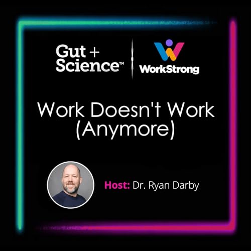 Work Doesn't Work (Anymore) on Gut + Science: Why Relationships Matter Most with Laurie Cozart