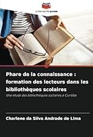 Phare de la connaissance : formation des lecteurs dans les bibliothèques scolaires: Une étude des bibliothèques scolaires à Curitiba (French Edition) 6208784905 Book Cover