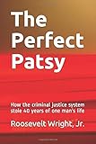 The Perfect Patsy: How the criminal justice system stole 40 years of one man's life
