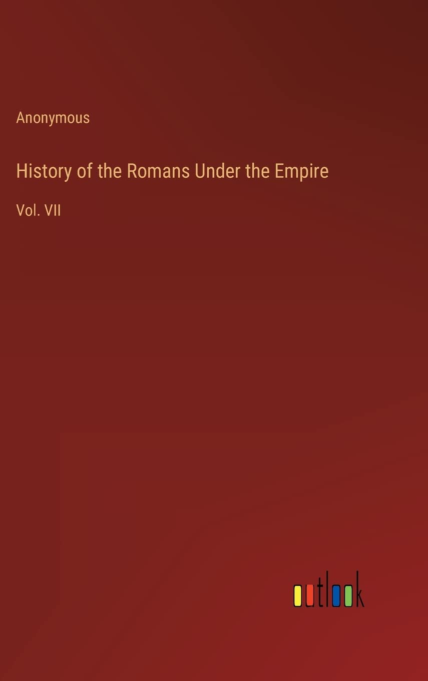 History of the Romans Under the Empire: Vol. VII