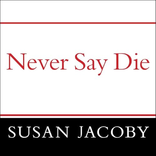 Never Say Die Audiobook By Susan Jacoby cover art