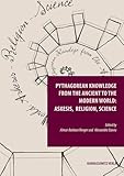 Pythagorean Knowledge from the Ancient to the Modern World: askesis, religion, science (Episteme in Bewegung)