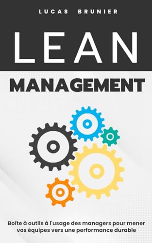 Lean Management : Boîte à outils à l'usage des managers pour mener vos équipes vers une performance durable