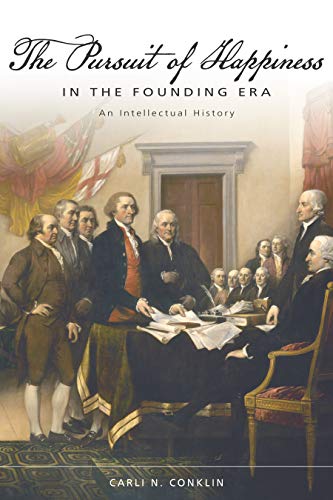 The Pursuit of Happiness in the Founding Era: An Intellectual History (Studies in Constitutional Democracy)