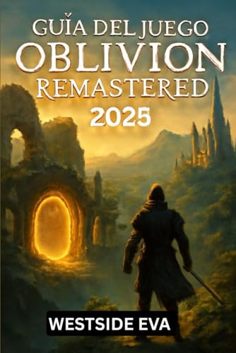 GUÍA DEL JUEGO OBLIVION REMASTERED 2025: Explora, conquista y conviértete en el héroe definitivo de Cyrodiil