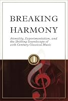 Breaking Harmony: Atonality, Experimentation, and the Shifting Soundscape of 20th Century Classical Music B0F5LSH6YH Book Cover