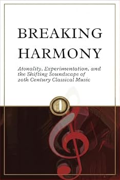 Paperback Breaking Harmony: Atonality, Experimentation, and the Shifting Soundscape of 20th Century Classical Music Book