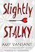 Slightly Stalky: He's the One, He Just Doesn't Know it Yet (Slightly Series Book 1)