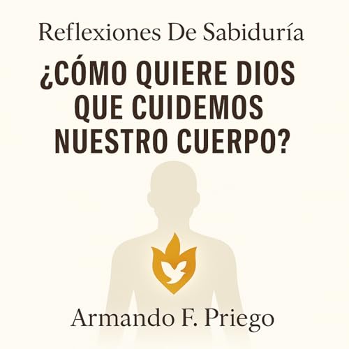 C&oacute;mo Quiere Dios Que Cuidemos Nuestro Cuerpo?