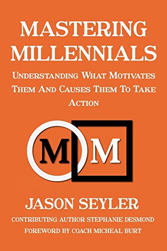 Mastering Millennials: Understanding What Motivates Them and Causes Them to