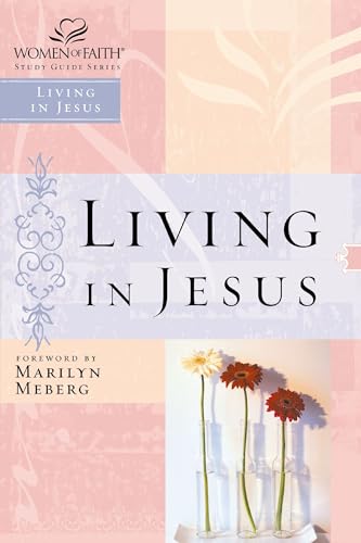 Living in Jesus (Women of Faith Study Guide Series)