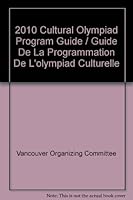 2010 Cultural Olympiad Program Guide / Guide De La Programmation De L'olympiad Culturelle B003KJA1WK Book Cover