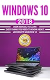  Windows 10: 2018 User Manual to Learn Everything You Need to Know About Microsoft Windows 10 (MS Windows 10 user guide , MCSE Windows 10 Book 1) (English Edition)