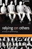 Relying on Others: An Essay in Epistemology