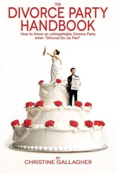 Paperback The Divorce Party Handbook: How to throw an unforgettable Divorce Party when “Divorce Do Us Part” Book