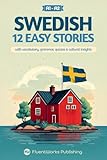 Learn Swedish with Stories - Beginner (A1 to A2): 12 Easy Stories with Vocabulary, Grammar, Quizzes & Cultural Insights (Short Stories for Swedish Learners) (Swedish Edition)