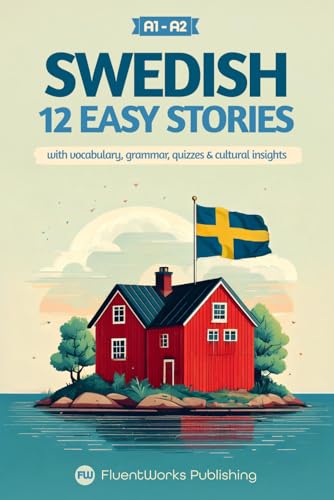 Learn Swedish with Stories - Beginner (A1 to A2): 12 Easy Stories with Vocabulary, Grammar, Quizzes & Cultural Insights (Short Stories for Swedish Learners) (Swedish Edition)
