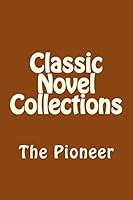 Classic Novel Collections: The Pioneer 1508581274 Book Cover