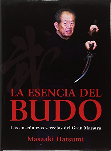Esencia del Budo. Las enseñanzas secretas del Gran Maestro