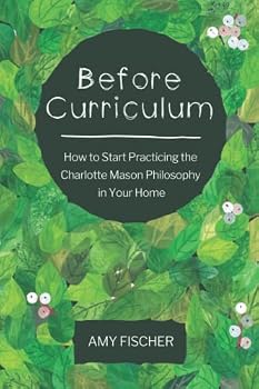 Paperback Before Curriculum: How to Start Practicing the Charlotte Mason Philosophy in Your Home Book
