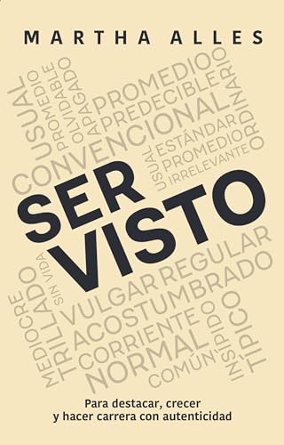 Ser visto: Para destacar, crecer y hacer carrera con autenticidad (Spanish Edition)