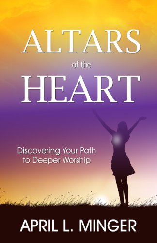 Altars of the Heart: Discovering your path to Deeper Worship