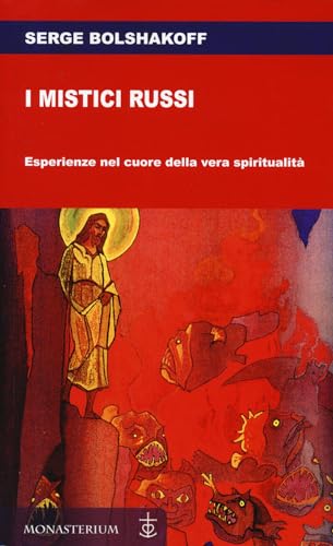 I Mistici Russi. Esperienze Nel Cuore Della Vera Spiritualità