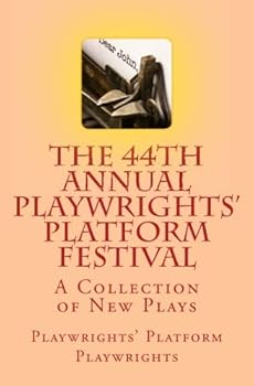 The 44th Annual Playwrights' Platform Festival: A Collection of New Plays: A Collection of New Plays