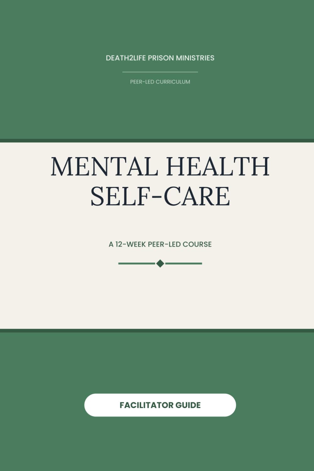 Mental Health Self-Care (Facilitator Guide) (Death2Life Prison Ministries (Restricted Housing) — Facilitator Guides)