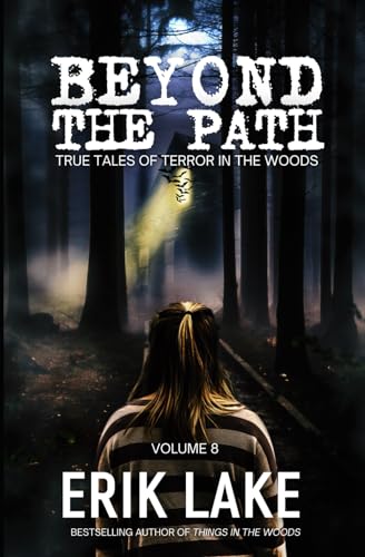Beyond The Path: True Tales of Terror in the Woods: Volume 8