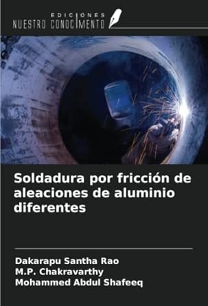 Soldadura por fricción de aleaciones de aluminio diferentes: Santha Rao