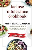 Lactose Intolerance Cookbook: The mouth-watering recipe to manage digestive symptoms with suitable alternatives. B0CNMB1Z6F Book Cover