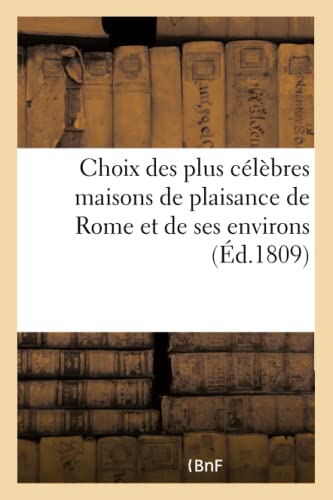 Choix Des Plus Célèbres Maisons de Plaisance de Rome Et de Ses Environs (French Edition)