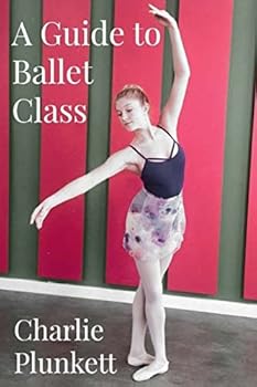 Paperback A Guide to Ballet Class: A practical and light-hearted look at the wonderful world of ballet Book