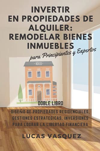 Invertir En Propiedades de Alquiler: REMODELAR BIENES INMUEBLES: Diseño de Propiedades Residenciales