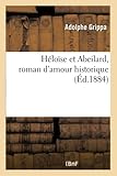  Héloïse et Abeilard, roman d\'amour historique