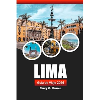 Lima Gu&iacute;a de viaje 2026: Explora la rica historia de Per&uacute;, sus joyas ocultas, su vibrante cultura, las atracciones imprescindibles y consejos locales