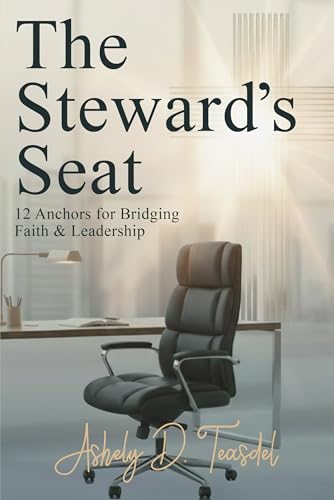 The Steward’s Seat: 12 Anchors for Bridging Faith and Leadership